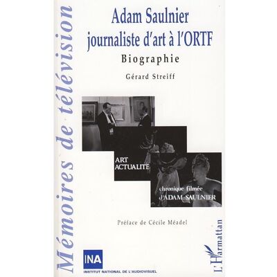 Adam Saulnier journaliste d'art à l'ORTF Biographie - Gérard Streiff - L'harmattan - broché - Biographie - Publicité Adam Saulnier journaliste d'art à l'ORTF Biographie - Gérard Streiff - L'harmattan - broché - Biographie - Publicité