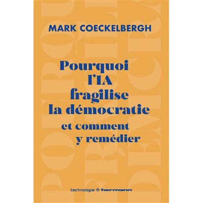 Pourquoi l'IA fragilise la démocratie et comment y remédier - Mark Coeckelbergh - Hermann - broché - Essai - Publicité Pourquoi l'IA fragilise la démocratie et comment y remédier - Mark Coeckelbergh - Hermann - broché - Essai - Publicité