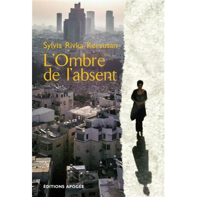 L'ombre de l'absent - Sylvia Rivka Kersusan - Apogee - broché - Roman - Publicité L'ombre de l'absent - Sylvia Rivka Kersusan - Apogee - broché - Roman - Publicité