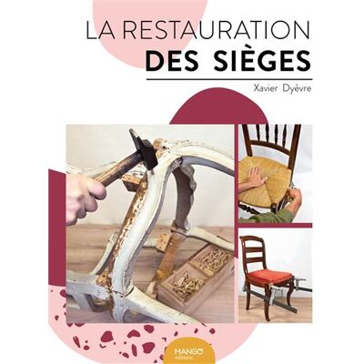 La restauration des sièges - Xavier Dyèvre - Mango - broché - Monographie - Publicité La restauration des sièges - Xavier Dyèvre - Mango - broché - Monographie - Publicité
