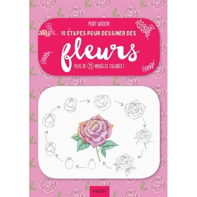 10 étapes pour dessiner des fleurs Plus de 75 modèles colorés ! - Mary Woodin - Vigot - broché - Guide - Publicité 10 étapes pour dessiner des fleurs Plus de 75 modèles colorés ! - Mary Woodin - Vigot - broché - Guide - Publicité