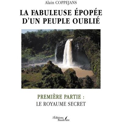 La fabuleuse épopée d'un peuple oublié Première partie : le royaume secret - Alain Coppejans - Baudelaire - broché - Roman - Publicité La fabuleuse épopée d'un peuple oublié Première partie : le royaume secret - Alain Coppejans - Baudelaire - broché - Roman - Publicité