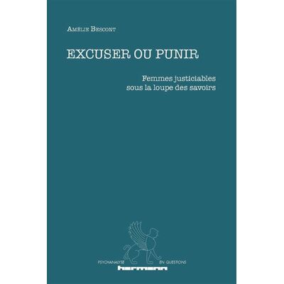 Excuser ou punir Femmes justiciables sous la loupe des savoirs - Amélie Bescont - Hermann - broché - Essai - Publicité Excuser ou punir Femmes justiciables sous la loupe des savoirs - Amélie Bescont - Hermann - broché - Essai - Publicité