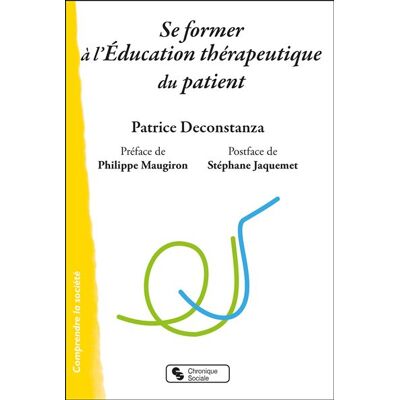 Se former à l'Éducation thérapeutique du patient - Patrice Deconstanza - Chronique Sociale - broché - Scolaire / Universitaire - Publicité Se former à l'Éducation thérapeutique du patient - Patrice Deconstanza - Chronique Sociale - broché - Scolaire / Universitaire - Publicité