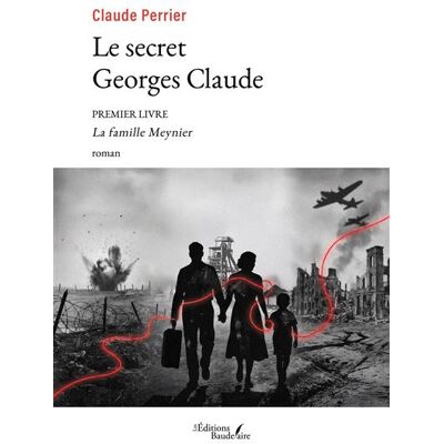 Le secret Georges Claude Premier Livre - La famille Meynier - Claude Perrier - Baudelaire - broché - Roman - Publicité Le secret Georges Claude Premier Livre - La famille Meynier - Claude Perrier - Baudelaire - broché - Roman - Publicité