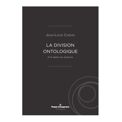 La division ontologique Et le destin du dualisme - Jean-Louis Chedin - Hermann - broché - Essai - Publicité La division ontologique Et le destin du dualisme - Jean-Louis Chedin - Hermann - broché - Essai - Publicité