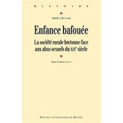 Enfance bafouée La société rurale bretonne face aux abus sexuels du XIXe siècle - Pur - Presses Universitaires Rennes - broché - Etude - Publicité Enfance bafouée La société rurale bretonne face aux abus sexuels du XIXe siècle - Pur - Presses Universitaires Rennes - broché - Etude - Publicité