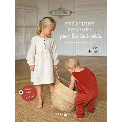 Créations couture pour les tout-petits - Les essentiels en 20 jolis projets - Filomène Ateliers - Solar - broché - Guide - Publicité Créations couture pour les tout-petits - Les essentiels en 20 jolis projets - Filomène Ateliers - Solar - broché - Guide - Publicité