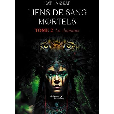 Liens de sang mortels - Tome 2 La chamane - Kathia Okat - Baudelaire - broché - Roman - Publicité Liens de sang mortels - Tome 2 La chamane - Kathia Okat - Baudelaire - broché - Roman - Publicité