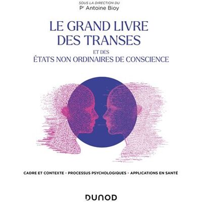 Le Grand Livre des transes et des états non ordinaires de conscience Et des états de conscience non ordinaires - Antoine Bioy - Dunod - broché - Guide - Publicité Le Grand Livre des transes et des états non ordinaires de conscience Et des états de conscience non ordinaires - Antoine Bioy - Dunod - broché - Guide - Publicité
