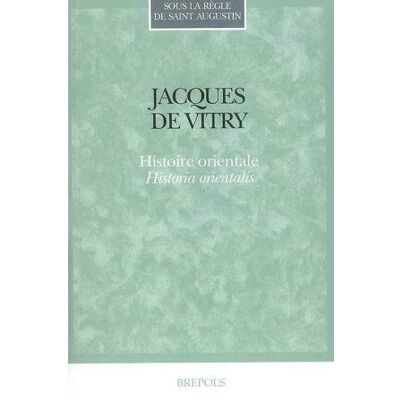 Histoire orientale. historia orientalis - VITRY JACQ. DE - Brepols - broché - Essai - Publicité Histoire orientale. historia orientalis - VITRY JACQ. DE - Brepols - broché - Essai - Publicité