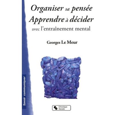 Organiser sa pensee - apprendre a decider avec l'entr mental - Georges Le Meur - Chronique Sociale - broché - Guide - Publicité Organiser sa pensee - apprendre a decider avec l'entr mental - Georges Le Meur - Chronique Sociale - broché - Guide - Publicité
