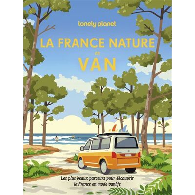 La France nature en van - Lonely Planet - Lonely Planet - broché - Guide - Publicité La France nature en van - Lonely Planet - Lonely Planet - broché - Guide - Publicité