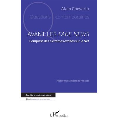 Avant les Fake News L’emprise des extrêmes droites sur le Net - Alain Chevarin - L'harmattan - broché - Essai - Publicité Avant les Fake News L’emprise des extrêmes droites sur le Net - Alain Chevarin - L'harmattan - broché - Essai - Publicité