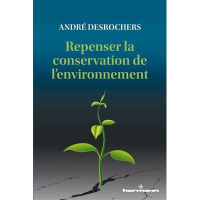 Repenser la conservation de l'environnement - André Desrochers - Hermann - broché - Essai - Publicité Repenser la conservation de l'environnement - André Desrochers - Hermann - broché - Essai - Publicité