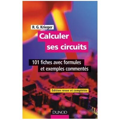 Calculer ses circuits - 2ème édition - 101 fiches avec formules et exemples commentés 100 fiches avec formules et exemples - Robert G. Krieger - Dunod - broché - Etude - Publicité Calculer ses circuits - 2ème édition - 101 fiches avec formules et exemples commentés 100 fiches avec formules et exemples - Robert G. Krieger - Dunod - broché - Etude - Publicité