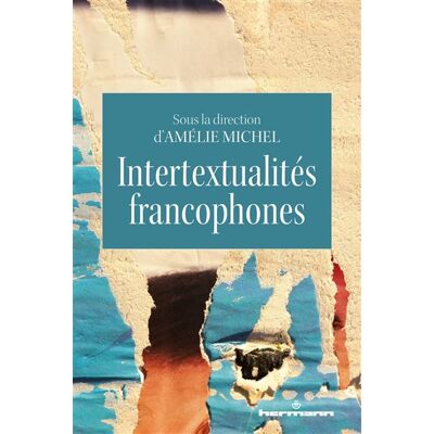 Intertextualités francophones - Amélie Michel - Hermann - broché - Essai - Publicité Intertextualités francophones - Amélie Michel - Hermann - broché - Essai - Publicité