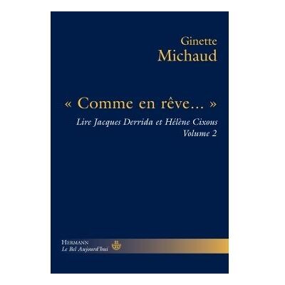 Comme en rêve Lire Jacques Derrida et Hélène Cixous, tome 2 - Ginette Michaud - Hermann - broché - Essai - Publicité Comme en rêve Lire Jacques Derrida et Hélène Cixous, tome 2 - Ginette Michaud - Hermann - broché - Essai - Publicité