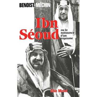 Ibn-Séoud ou la Naissance d'un royaume - Le loup et le léopard - Jacques Benoist-Méchin - Albin Michel - Livre - Publicité Ibn-Séoud ou la Naissance d'un royaume - Le loup et le léopard - Jacques Benoist-Méchin - Albin Michel - Livre - Publicité