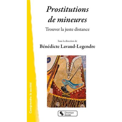 Prostitution de mineures Trouver le juste distance - Bénédicte Lavaud Legendre - Chronique Sociale - broché - Essai - Publicité Prostitution de mineures Trouver le juste distance - Bénédicte Lavaud Legendre - Chronique Sociale - broché - Essai - Publicité