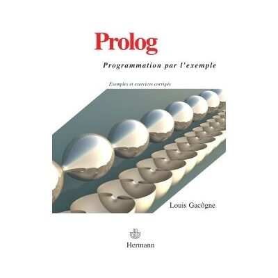 Prolog Programmation par l'exemple - Louis Gacôgne - Hermann - broché - Livre - Publicité Prolog Programmation par l'exemple - Louis Gacôgne - Hermann - broché - Livre - Publicité