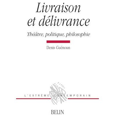 Livraison et délivrance Théâtre, politique et philosophie - Michel Deguy - Belin - broché - Essai - Publicité Livraison et délivrance Théâtre, politique et philosophie - Michel Deguy - Belin - broché - Essai - Publicité