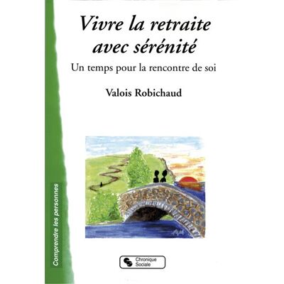 Vivre la retraite avec serenite - ROBICHAU VALOIS - Chronique Sociale - broché - Essai - Publicité Vivre la retraite avec serenite - ROBICHAU VALOIS - Chronique Sociale - broché - Essai - Publicité