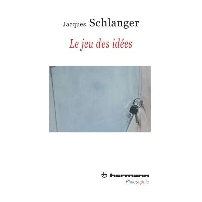 Le jeu des idées - Jacques Schlanger - Hermann - broché - Essai - Publicité Le jeu des idées - Jacques Schlanger - Hermann - broché - Essai - Publicité