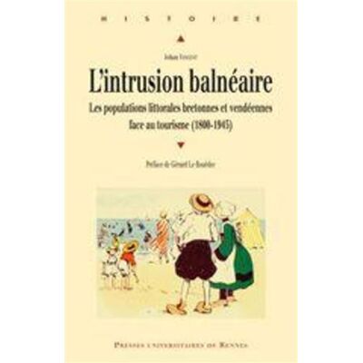 Intrusion balneaire Bretons et vendéens face au tourisme - Pur - Presses Universitaires Rennes - broché - Etude - Publicité Intrusion balneaire Bretons et vendéens face au tourisme - Pur - Presses Universitaires Rennes - broché - Etude - Publicité