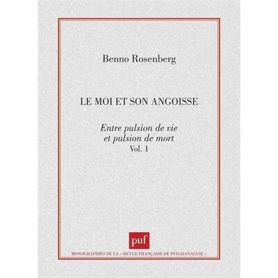 Le moi et son angoisse. Entre pulsion de vie et pulsion de mort Tome 97 -1 - Benno Rosenberg - Puf - broché - Livre - Publicité Le moi et son angoisse. Entre pulsion de vie et pulsion de mort Tome 97 -1 - Benno Rosenberg - Puf - broché - Livre - Publicité