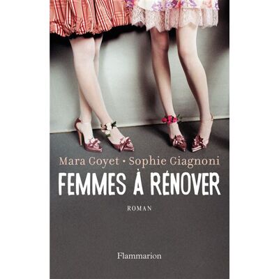 Femmes à rénover - Mara Goyet - Flammarion - broché - Roman - Publicité Femmes à rénover - Mara Goyet - Flammarion - broché - Roman - Publicité