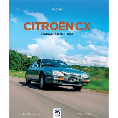 Citroën CX L'audace en héritage - Aurélien Chubilleau - Sophia Editions - relié - Beau livre - Publicité Citroën CX L'audace en héritage - Aurélien Chubilleau - Sophia Editions - relié - Beau livre - Publicité