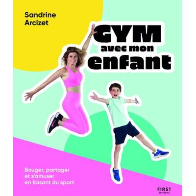 Gym avec mon enfant - Sandrine Arcizet - First - broché - Guide - Publicité Gym avec mon enfant - Sandrine Arcizet - First - broché - Guide - Publicité