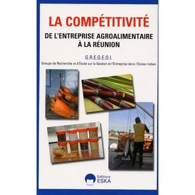 La competitivite de l'entreprise agroalimentaire a la reunion - EDITIONS ESKA - Eska - broché - Etude - Publicité La competitivite de l'entreprise agroalimentaire a la reunion - EDITIONS ESKA - Eska - broché - Etude - Publicité