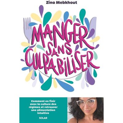Manger sans culpabiliser - Zina Mebkhout - Solar - broché - Guide - Publicité Manger sans culpabiliser - Zina Mebkhout - Solar - broché - Guide - Publicité