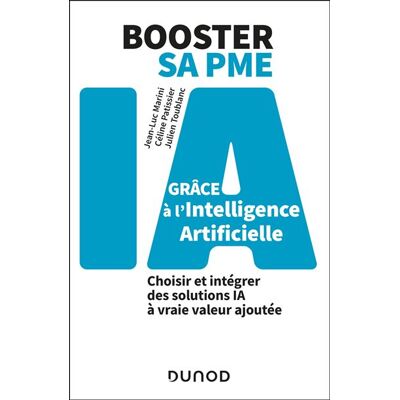 Booster sa PME grâce à l'intelligence artificielle Choisir et intégrer des solutions IA à vraie valeur ajoutée - Jean-Luc Marini - Dunod - broché - Guide - Publicité Booster sa PME grâce à l'intelligence artificielle Choisir et intégrer des solutions IA à vraie valeur ajoutée - Jean-Luc Marini - Dunod - broché - Guide - Publicité