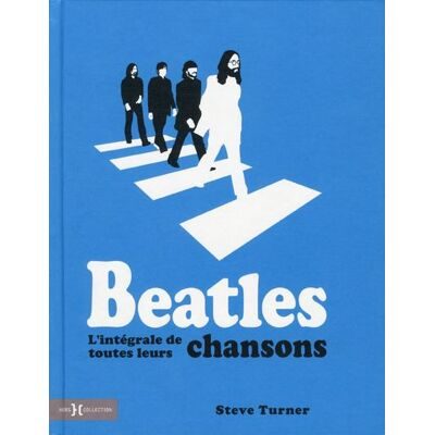 Beatles - L'intégrale de toutes leurs chansons - Steve Turner - Hors Collection - cartonné - Beau livre - Publicité Beatles - L'intégrale de toutes leurs chansons - Steve Turner - Hors Collection - cartonné - Beau livre - Publicité