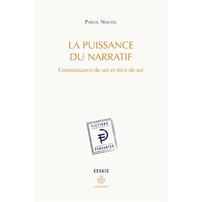 La puissance du narratif Connaissance de soi et récit de soi - Pascal Nouvel - Hermann - broché - Essai - Publicité La puissance du narratif Connaissance de soi et récit de soi - Pascal Nouvel - Hermann - broché - Essai - Publicité