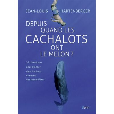 Depuis quand les cachalots ont le melon ? - Jean-Louis Hartenberger - Belin - broché - Essai - Publicité Depuis quand les cachalots ont le melon ? - Jean-Louis Hartenberger - Belin - broché - Essai - Publicité