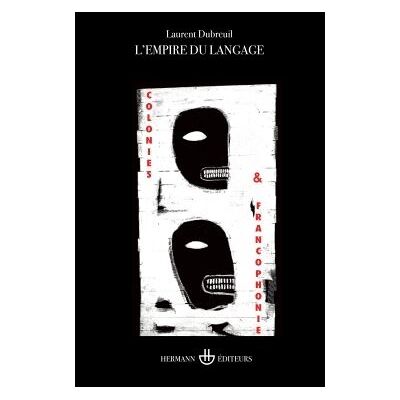 L'Empire du langage Colonies et francophonie - Laurent Dubreuil - Hermann - broché - Essai - Publicité L'Empire du langage Colonies et francophonie - Laurent Dubreuil - Hermann - broché - Essai - Publicité