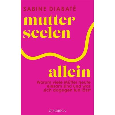 Mutterseelenallein Warum viele Mütter heute einsam sind und was sich dagegen tun lässt - Sabine Diabaté - Quadriga - ebook (ePub) - Livre - Publicité Mutterseelenallein Warum viele Mütter heute einsam sind und was sich dagegen tun lässt - Sabine Diabaté - Quadriga - ebook (ePub) - Livre - Publicité