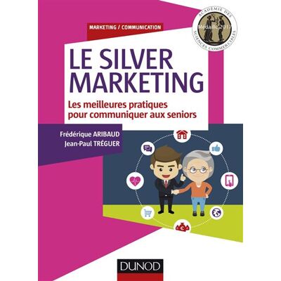 Le Silver Marketing - Les meilleures pratiques pour communiquer aux seniors - Frédérique Aribaud - Dunod - Poche - Guide - Publicité Le Silver Marketing - Les meilleures pratiques pour communiquer aux seniors - Frédérique Aribaud - Dunod - Poche - Guide - Publicité