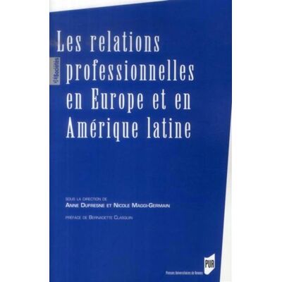 Relations professionnelles en europe et en amerique latine - Pur - Presses Universitaires Rennes - broché - Etude - Publicité Relations professionnelles en europe et en amerique latine - Pur - Presses Universitaires Rennes - broché - Etude - Publicité