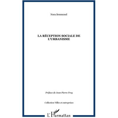 La réception sociale de l'urbanisme - Nora Semmoud - L'harmattan - broché - Essai - Publicité La réception sociale de l'urbanisme - Nora Semmoud - L'harmattan - broché - Essai - Publicité