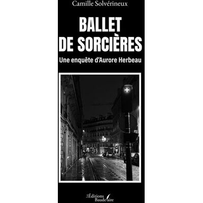Ballet de Sorcières Une enquête d'Aurore Herbeau - Camille Solvérineux - Baudelaire - broché - Roman - Publicité Ballet de Sorcières Une enquête d'Aurore Herbeau - Camille Solvérineux - Baudelaire - broché - Roman - Publicité
