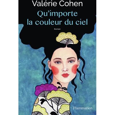 Qu'importe la couleur du ciel - Valérie Cohen - Flammarion - broché - Roman - Publicité Qu'importe la couleur du ciel - Valérie Cohen - Flammarion - broché - Roman - Publicité
