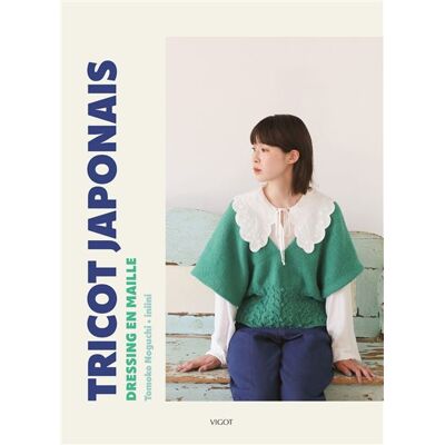 Tricot japonais : Dressing en maille - Tomoko Noguchi - Vigot - broché - Guide - Publicité Tricot japonais : Dressing en maille - Tomoko Noguchi - Vigot - broché - Guide - Publicité
