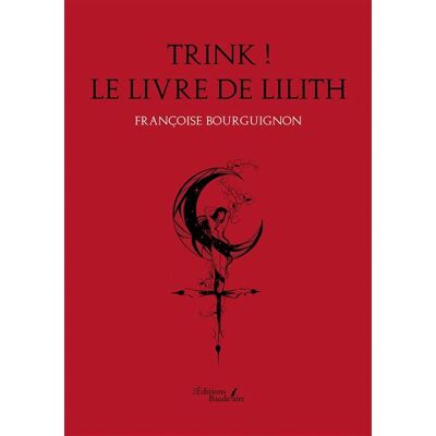Trink ! Le livre de Lilith - Françoise Bourguignon - Baudelaire - broché - Roman - Publicité Trink ! Le livre de Lilith - Françoise Bourguignon - Baudelaire - broché - Roman - Publicité