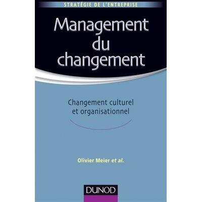 Management du changement - Changement culturel et organisationnel Changement culturel et organisaionnel - Olivier Meier - Dunod - broché - Etude - Publicité Management du changement - Changement culturel et organisationnel Changement culturel et organisaionnel - Olivier Meier - Dunod - broché - Etude - Publicité