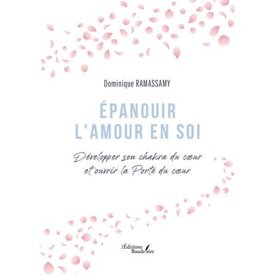 Épanouir l'Amour en soi Développer son chakra du coeur et ouvrir la Porte du coeur - Dominique Ramassamy - Baudelaire - broché - Guide - Publicité Épanouir l'Amour en soi Développer son chakra du coeur et ouvrir la Porte du coeur - Dominique Ramassamy - Baudelaire - broché - Guide - Publicité